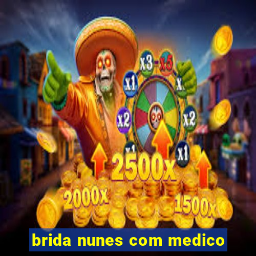 brida nunes com medico